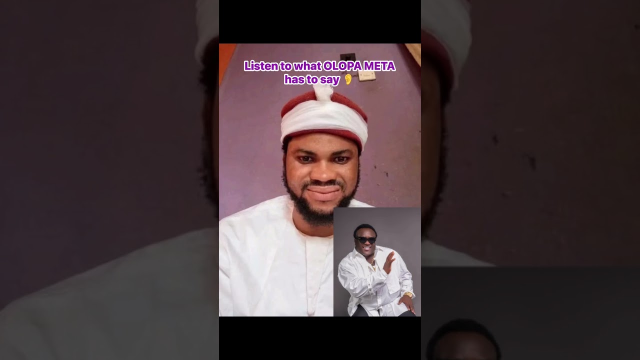 LISTEN TO WHAT OLOPA META SAID 