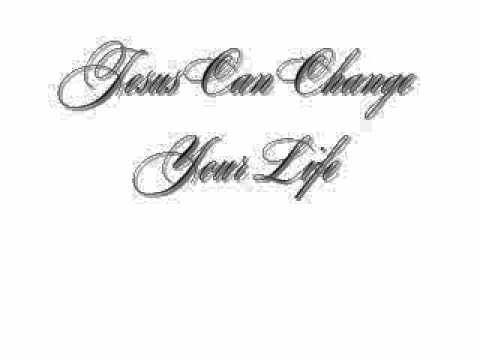 CHRISTIAN OLDIES JESUS CAN CHANGE YOUR LIFE