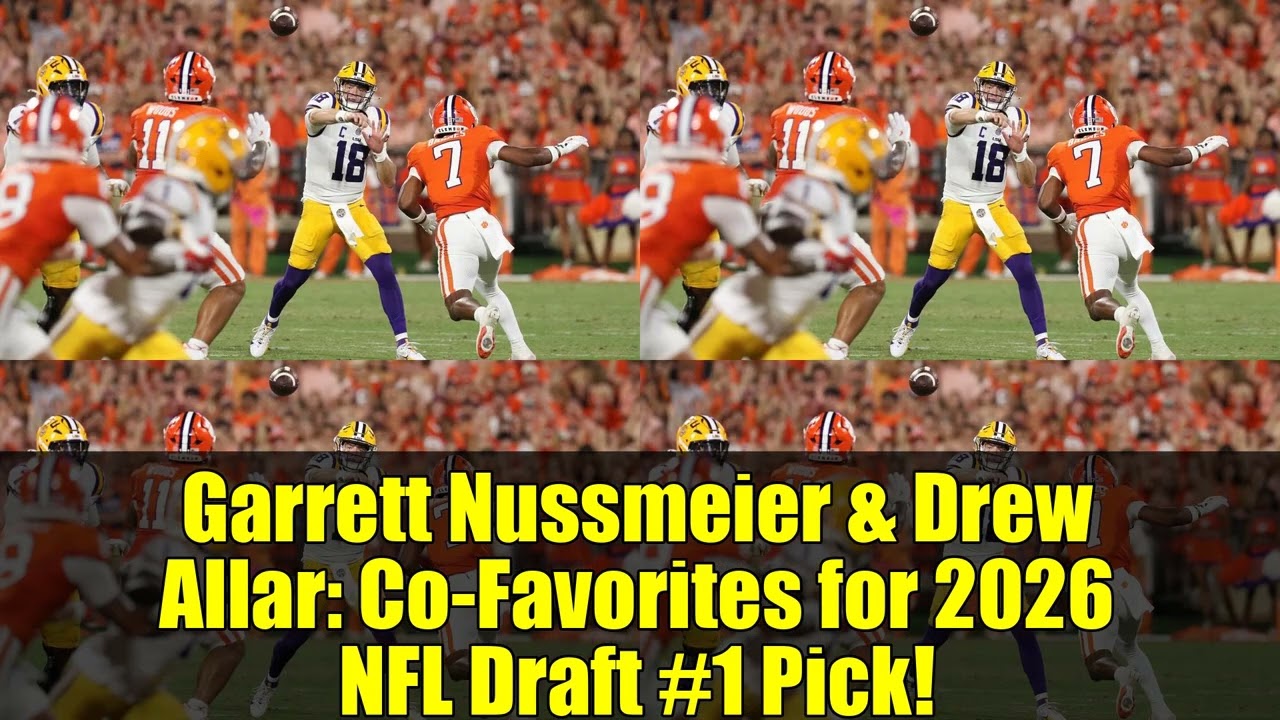 Garrett Nussmeier & Drew Allar: Co-Favorites for 2026 NFL Draft #1 Pick!