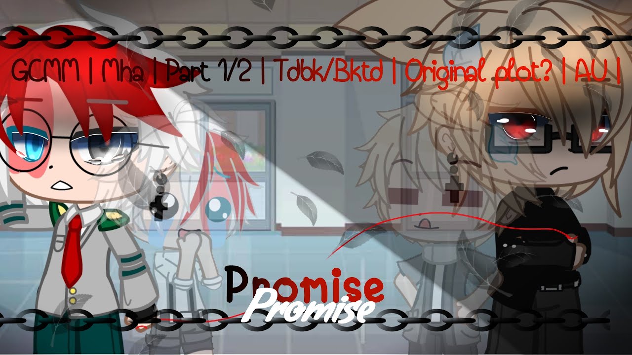 Promise? | GCMM | Mha | Part 1/2 | Tdbk/Bktd | Original plot? | AU | †King Gacha† |