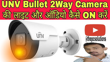 How To On Unv Two-way Ip camera starlight or Audio l How to turn on the light of UNV two-way taki...