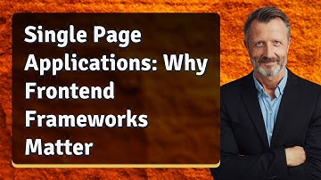 Single Page Applications: Why Frontend Frameworks Matter