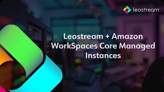 Leostream + Amazon WorkSpaces Core Managed Instances