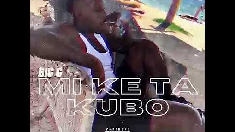 Big G - (Mi ke ta kubo)\[Offiial Music Audio]