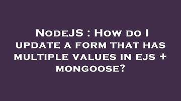 NodeJS : How do I update a form that has multiple values in ejs + mongoose?