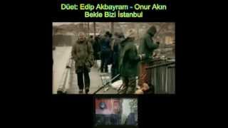 Düet: Onur Akın - Edip Akbayram - Bekle Bizi İstanbul Resimi
