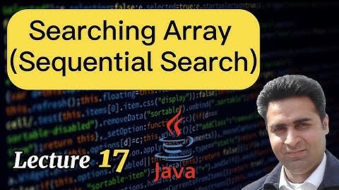 Lecture 17 - Searching Array using Sequential Search - Java Made Simple (Complete Java Tutorial)