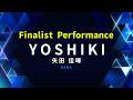 FINALIST PERFORMANCE|YOSHIKI ( 矢田 佳暉 )