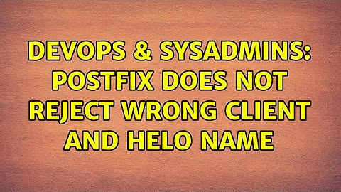 DevOps & SysAdmins: Postfix does not reject wrong client and HELO name