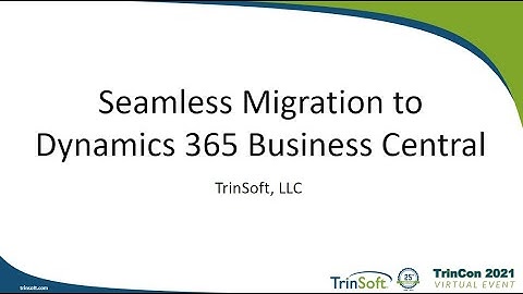 TrinCon 2021: Seamless Migration to Dynamics 365 Business Central