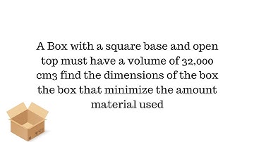 Box with square base and open top have a volume of 32000 cm3 find dimensions of box that minimize
