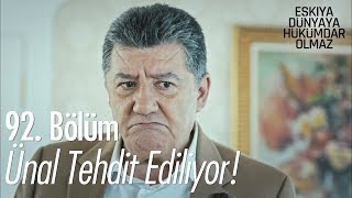 Ünal tehdit ediliyor!  Eşkıya Dünyaya Hükümdar Olmaz 92. Bölüm