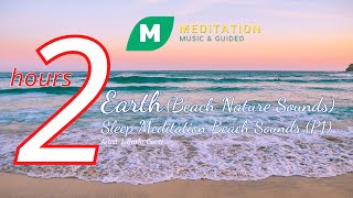 Earth (Beach Nature Sounds) | Meditation Ocean Sounds | Meditation sleep sounds2 hours