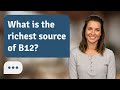 What is the richest source of B12? | B12 Power Foods