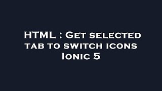 HTML : Get selected tab to switch icons Ionic 5