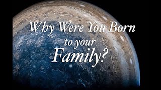 Why Were You Born To Your Family?