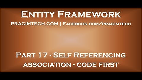 Part 17   Self referencing association in entity framework wth code first