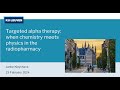 12. Targeted alpha therapy: when chemistry meets physics in the pharmacy