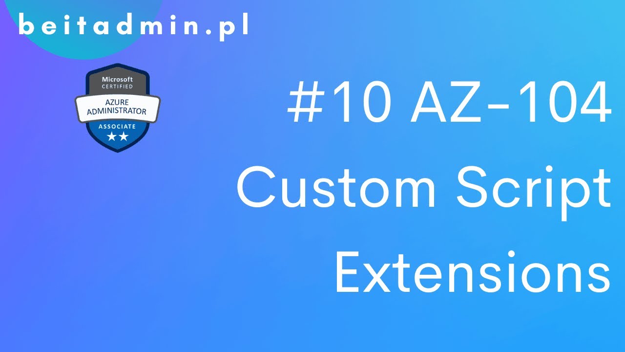 #10 AZ-104 - Azure Custom Script Extensions | Lektor PL - YouTube