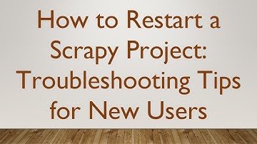 How to Restart a Scrapy Project: Troubleshooting Tips for New Users