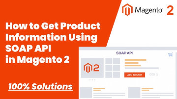 100% Solutions | How to Get Product Information Using SOAP API in Magento 2 | MagentoTutorials
