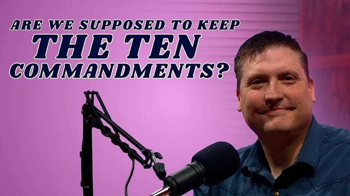 Are We Supposed To Keep The 10 Commandments Today?