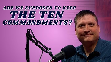 Are We Supposed To Keep The 10 Commandments Today?