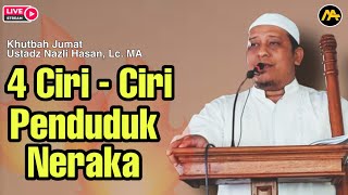 ' Ini 4 Ciri-Ciri Penduduk Neraka ' || Khutbah Jumat Ustadz Nazli Hasan, Lc. MA