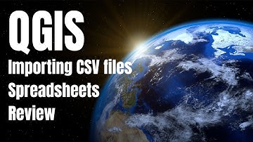 QGIS : Importing CSV Files/Spreadsheets Review