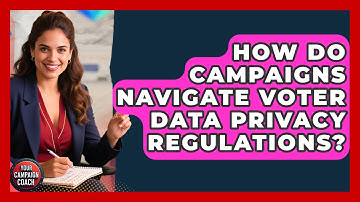 How Do Campaigns Navigate Voter Data Privacy Regulations? - Your Campaign Coach