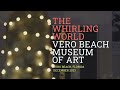 Whirling world  vero beach museum of art