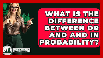 What Is The Difference Between OR And AND In Probability? - The Friendly Statistician