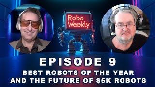 RoboWeekly Ep9: Best Robots of the Year, Embodied AI, Cheap Cobots, and the Future of $5K Robots