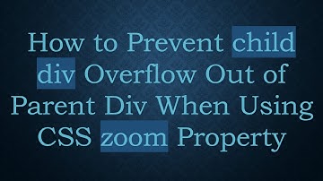 How to Prevent child div Overflow Out of Parent Div When Using CSS zoom Property