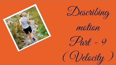 Physics , HC Verma , class 9 , ch 2 , describing motion , part 9 , velocity