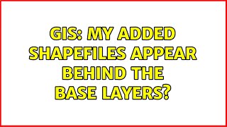 GIS: My added shapefiles appear behind the base layers?