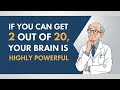 Your Brain Is Highly Powerful If You Can Get 2 Out of 20