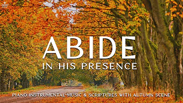 Abide In His Presence: Prayer Instrumental & Relaxation Music | Soaking Worship🍁Divine Melodies
