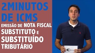 2 minutos de ICMS – Emissão de Nota Fiscal substituto e substituído 2 minutos de ICMS – Emissão de Nota Fiscal substituto e substituído
