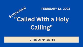 Sunday School Lesson- “Called With a Holy Calling” - February 12, 2023