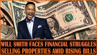 Will Smith's Financial Struggles: Selling Properties Amid Rising Bills Profile