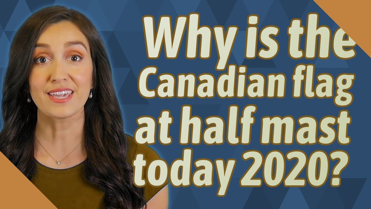Why is the Canadian flag at half mast today 2020? YouTube