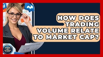 How Does Trading Volume Relate To Market Cap? - Stock and Options Playbook