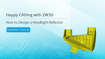 Happy CADing with ZW3D: How to Design a Headlight Reflector