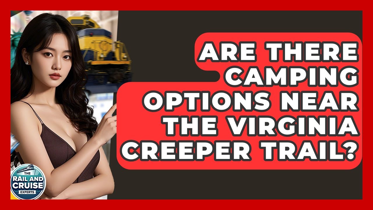 Are There Camping Options Near The Virginia Creeper Trail? - The Rail and Cruise Experts