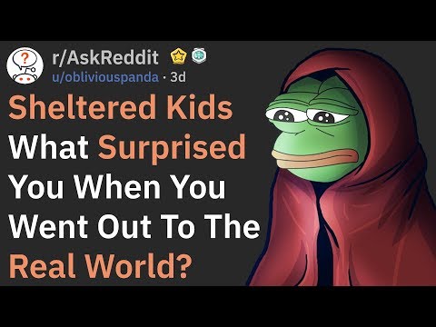 when-sheltered-kids-went-out-to-the-real-world-(r/askreddit)