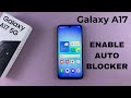 Samsung Galaxy A17: How To Turn ON Auto Blocker