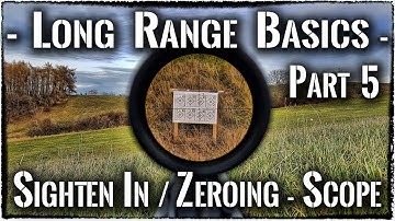 Long Range Basics - 5 - Sighten in / Zeroing a Rifle Scope