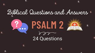24 Bible Questions and Answers According to Psalm Chapter 2