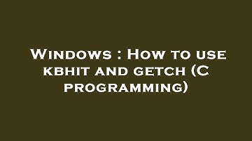 Windows : How to use kbhit and getch (C programming)